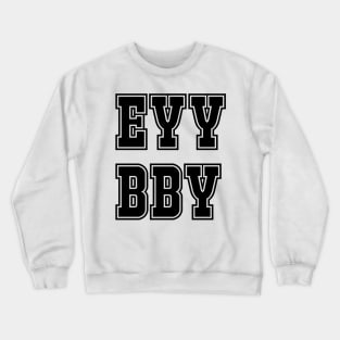 EYY BBY Crewneck Sweatshirt